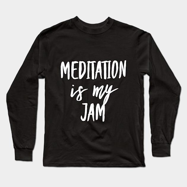 Meditation Is My Jam Peace Positive Meditate Long Sleeve T-Shirt by twizzler3b